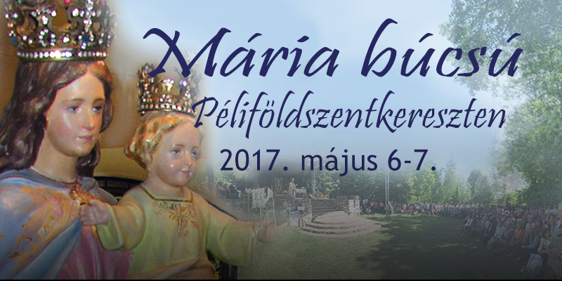 Péliföldszentkereszt - Májusi Mária-búcsú 2017-ben
