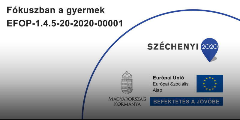 Fókuszban a gyermek EFOP-1.4.5-20-2020-00001