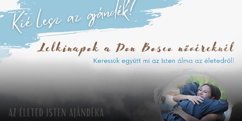 "Kié lesz az ajándék?" - Hivatástisztázó lelkinapok a Don Bosco Nővéreknél