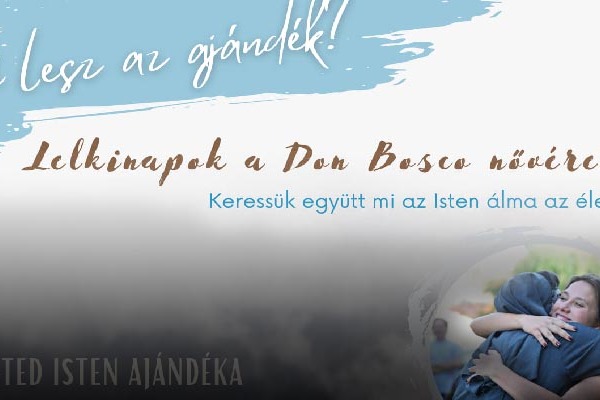 "Kié lesz az ajándék?" - Hivatástisztázó lelkinapok a Don Bosco Nővéreknél